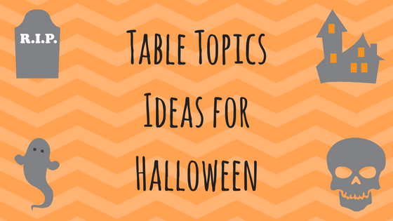 Table Topics Ideas for Halloween Table Topics Ideas for Halloween
