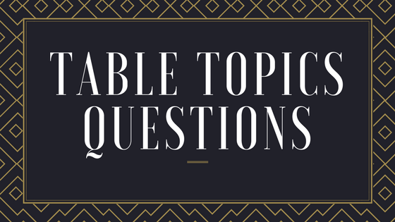 Table Topics Questions Table Topics Questions