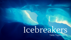Icebreaker Table Topics Ideas