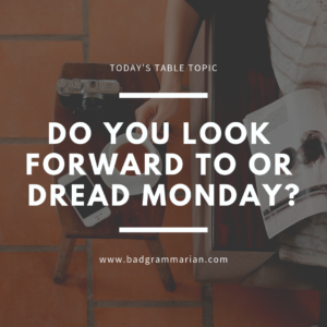 Do you look forward to or dread Monday?