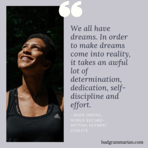 We all have dreams. In order to make dreams come into reality, it takes an awful lot of determination, dedication, self-discipline and effort.
