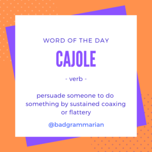 cajole Word of the Day