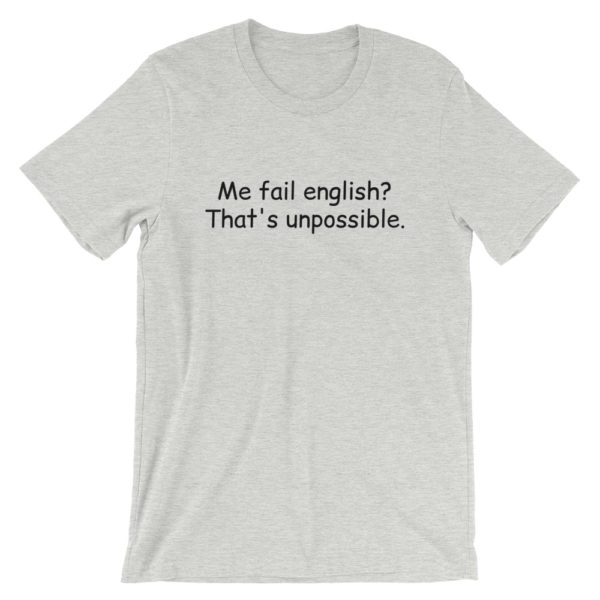 "Me fail english? That's unpossible" Short-Sleeve T-Shirt - Image 2