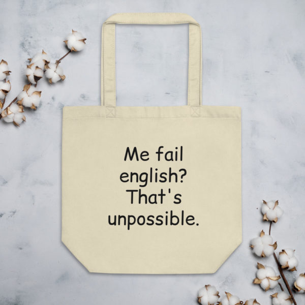 "Me Fail English? That's unpossible." Eco Tote Bag