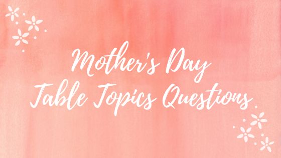 Mothers Day Table Topics Questions