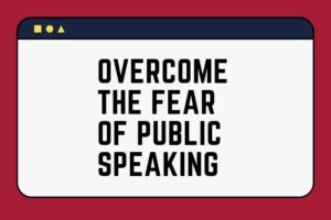 Overcome the fear of public speaking