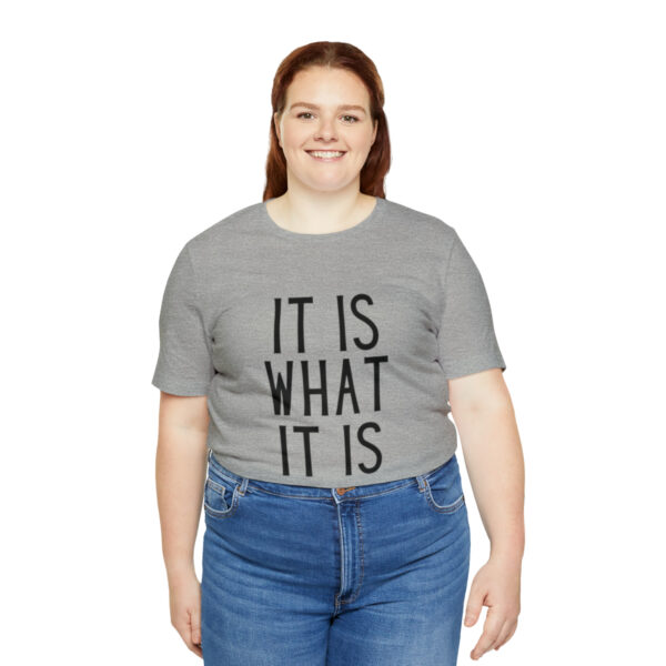 "It Is What It Is" Unisex Jersey Short Sleeve Tee - Various Colors - Image 55