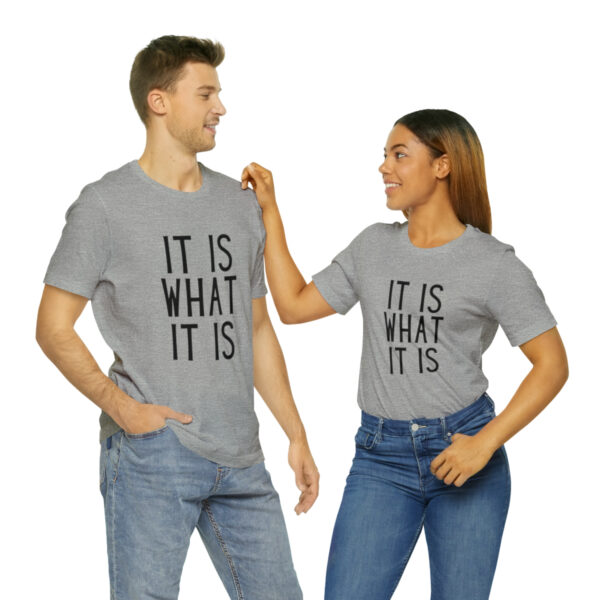 "It Is What It Is" Unisex Jersey Short Sleeve Tee - Various Colors - Image 58
