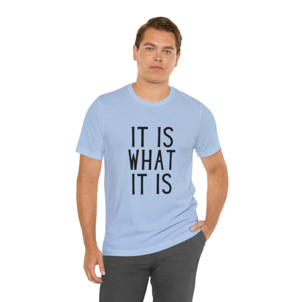 "It Is What It Is" Unisex Jersey Short Sleeve Tee - Various Colors - Image 42