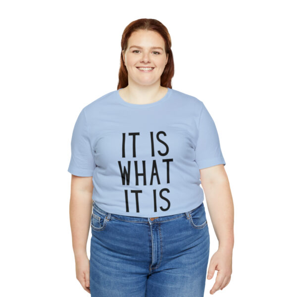"It Is What It Is" Unisex Jersey Short Sleeve Tee - Various Colors - Image 43