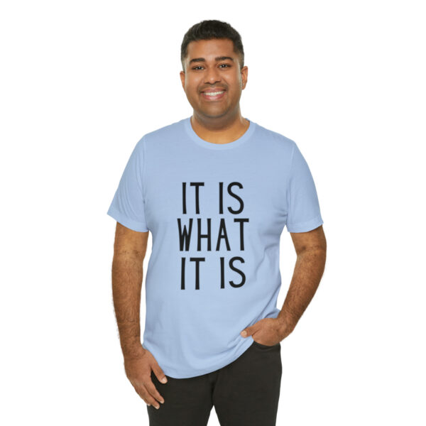 "It Is What It Is" Unisex Jersey Short Sleeve Tee - Various Colors - Image 44