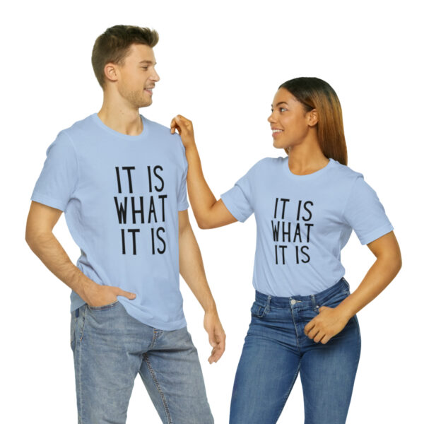 "It Is What It Is" Unisex Jersey Short Sleeve Tee - Various Colors - Image 46