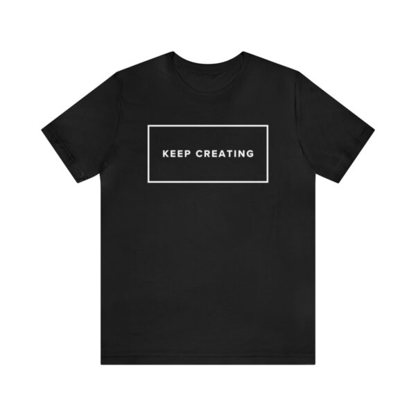 "Keep Creating" Unisex Jersey Short Sleeve Tee, White Text, S - 3XL, Various Colors - Image 2