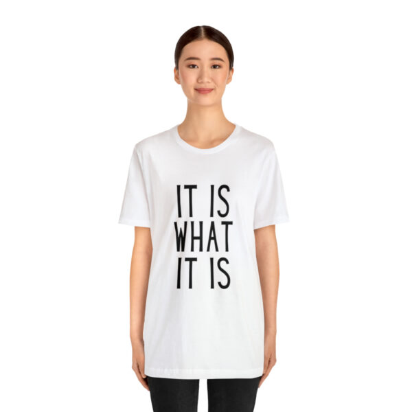"It Is What It Is" Unisex Jersey Short Sleeve Tee - Various Colors