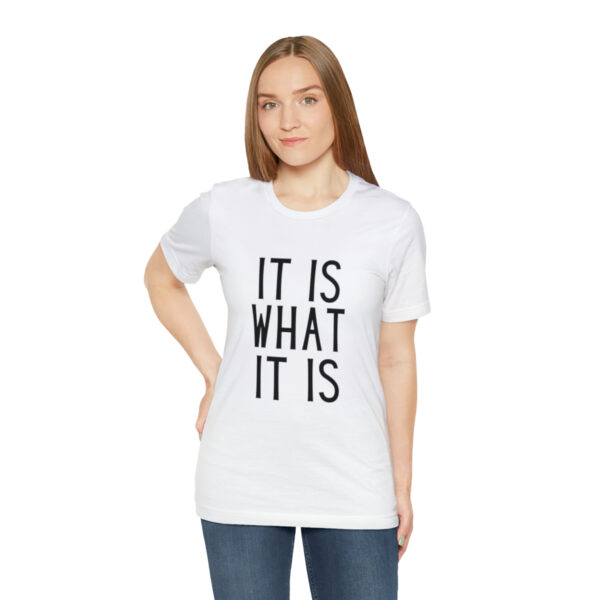 "It Is What It Is" Unisex Jersey Short Sleeve Tee - Various Colors - Image 5