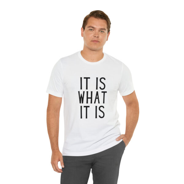 "It Is What It Is" Unisex Jersey Short Sleeve Tee - Various Colors - Image 6