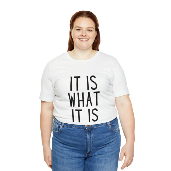 "It Is What It Is" Unisex Jersey Short Sleeve Tee - Various Colors - Image 7
