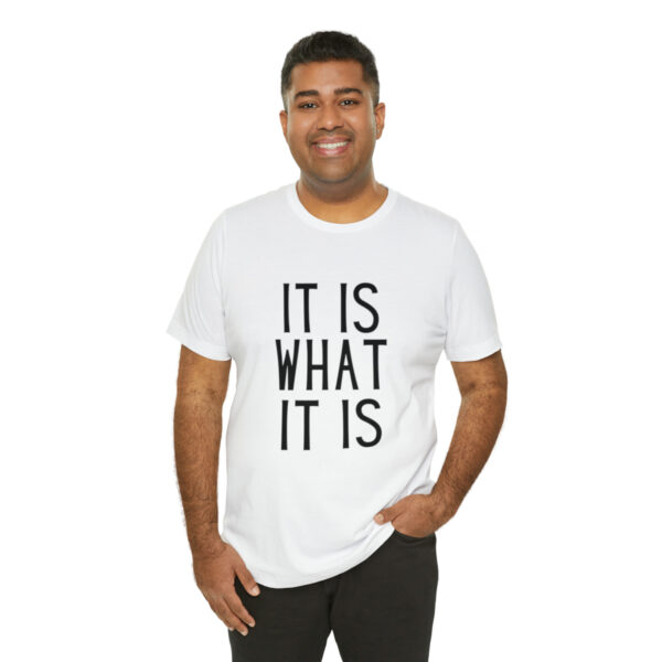 "It Is What It Is" Unisex Jersey Short Sleeve Tee - Various Colors - Image 8