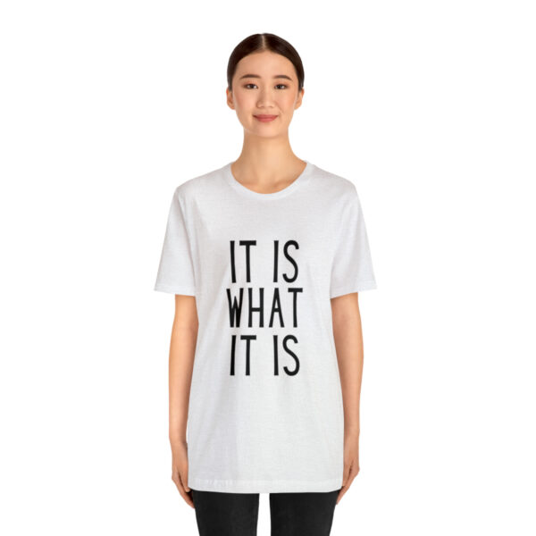 "It Is What It Is" Unisex Jersey Short Sleeve Tee - Various Colors - Image 13