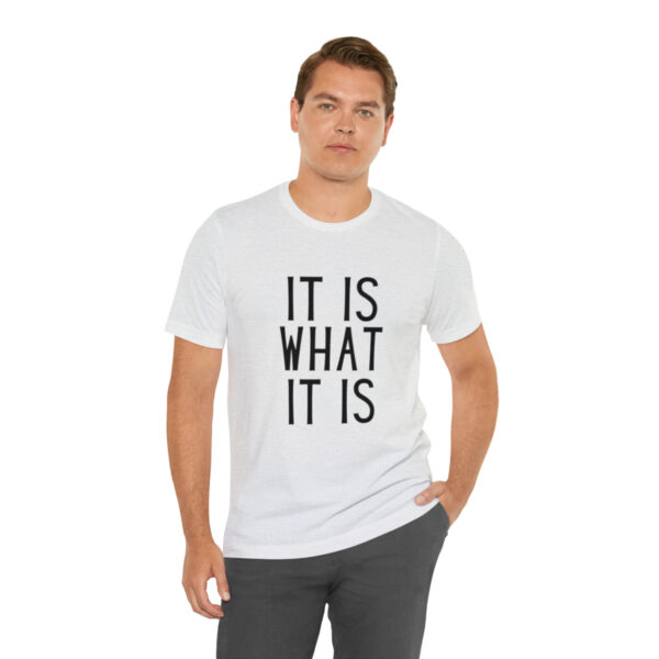 "It Is What It Is" Unisex Jersey Short Sleeve Tee - Various Colors - Image 18