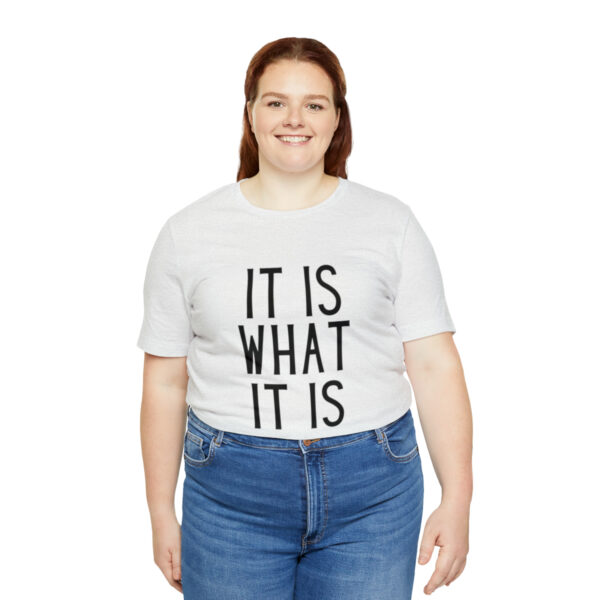 "It Is What It Is" Unisex Jersey Short Sleeve Tee - Various Colors - Image 19