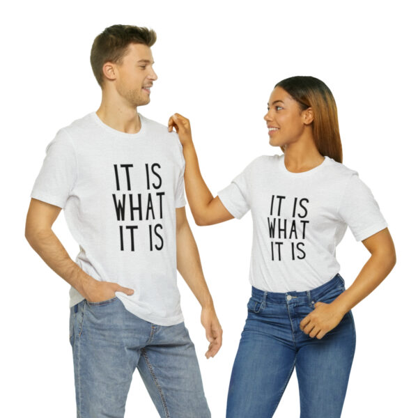 "It Is What It Is" Unisex Jersey Short Sleeve Tee - Various Colors - Image 22