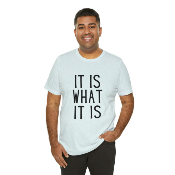 "It Is What It Is" Unisex Jersey Short Sleeve Tee - Various Colors - Image 32